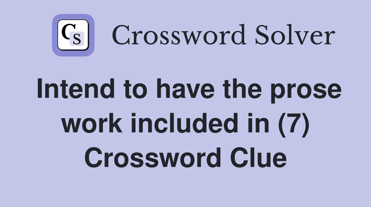 Intend to have the prose work included in (7) Crossword Clue