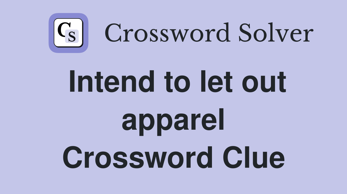 Intend to let out apparel Crossword Clue