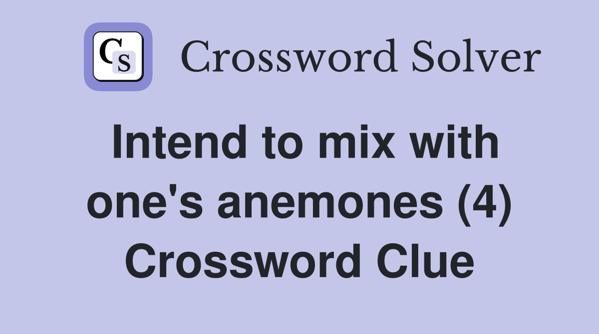 Intend to mix with one's anemones (4) Crossword Clue