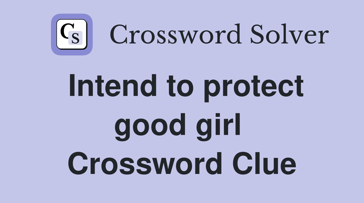 Intend to protect good girl  Crossword Clue