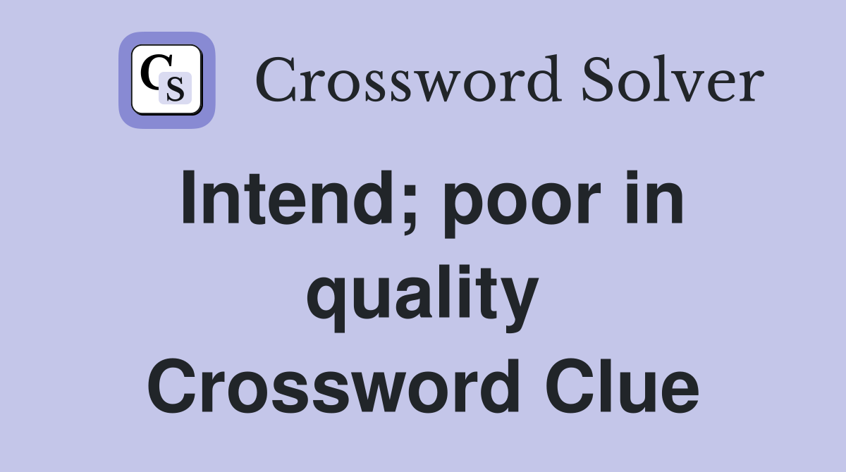 Intend; poor in quality Crossword Clue