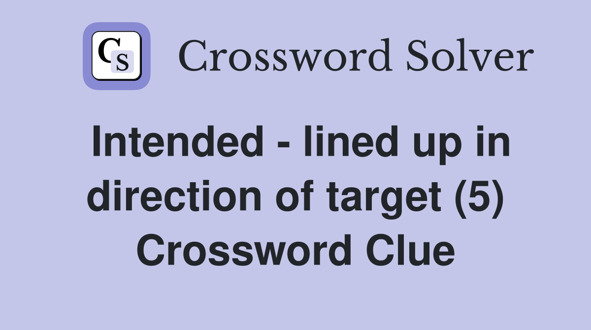 Intended - lined up in direction of target (5) Crossword Clue