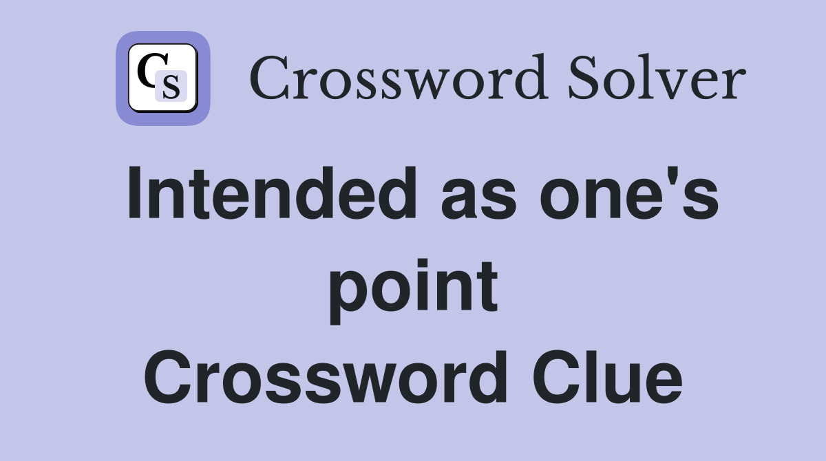 Intended as one's point Crossword Clue