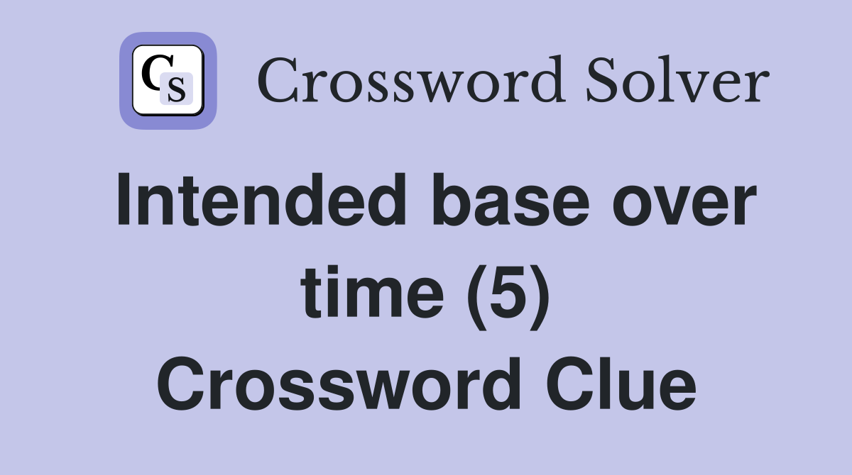 Intended base over time (5) Crossword Clue