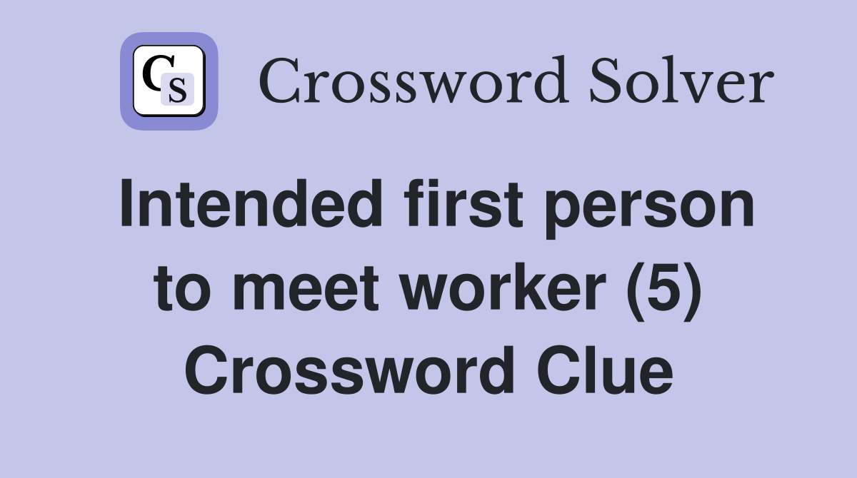 Intended first person to meet worker (5) Crossword Clue