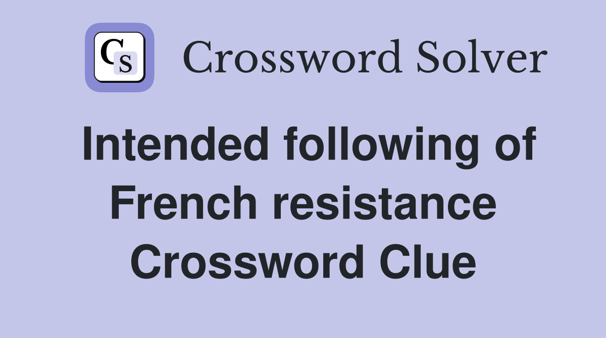 Intended following of French resistance Crossword Clue
