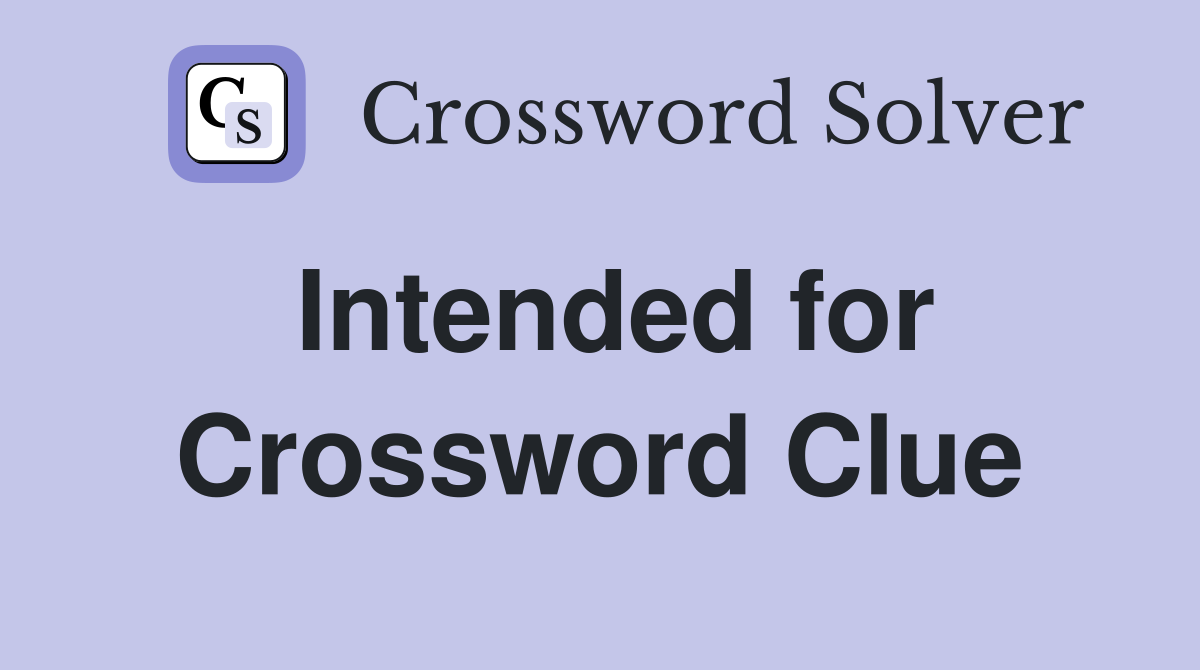 Intended for Crossword Clue