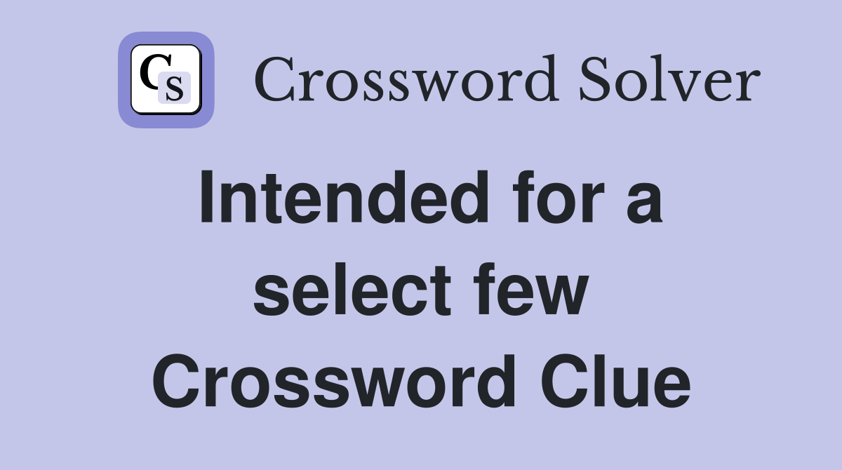 Intended for a select few Crossword Clue