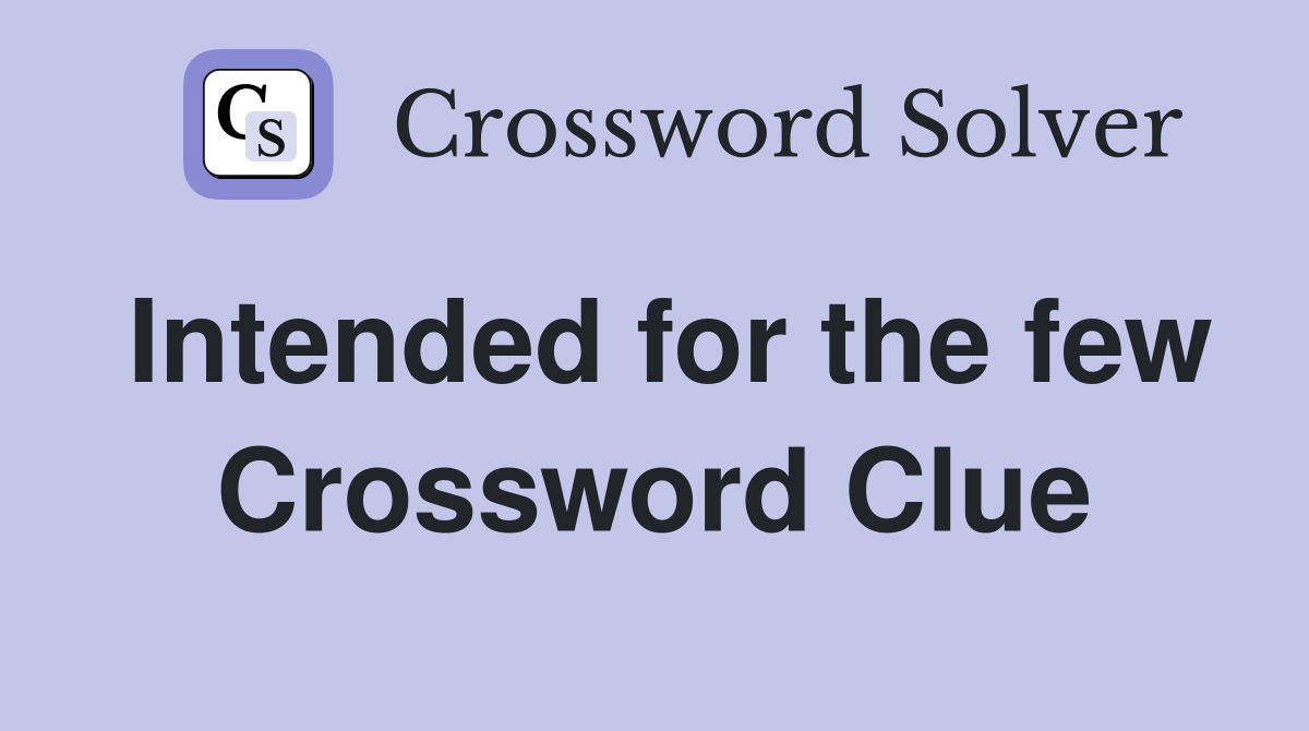 Intended for the few Crossword Clue