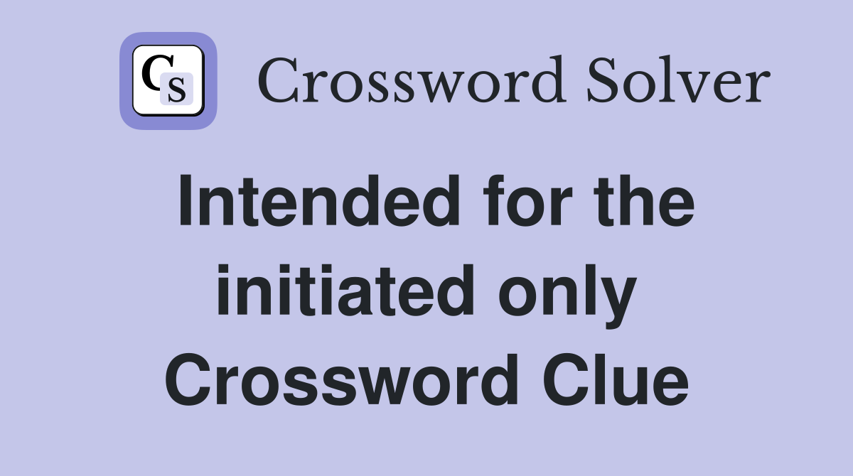 Intended for the initiated only Crossword Clue