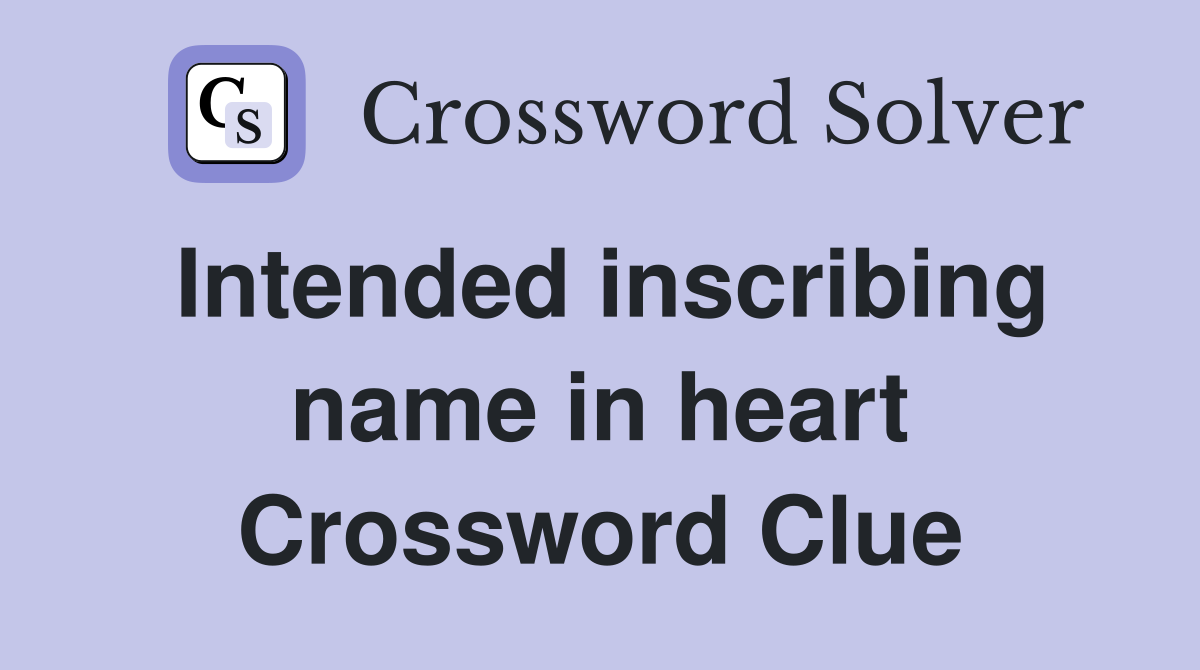 Intended inscribing name in heart Crossword Clue