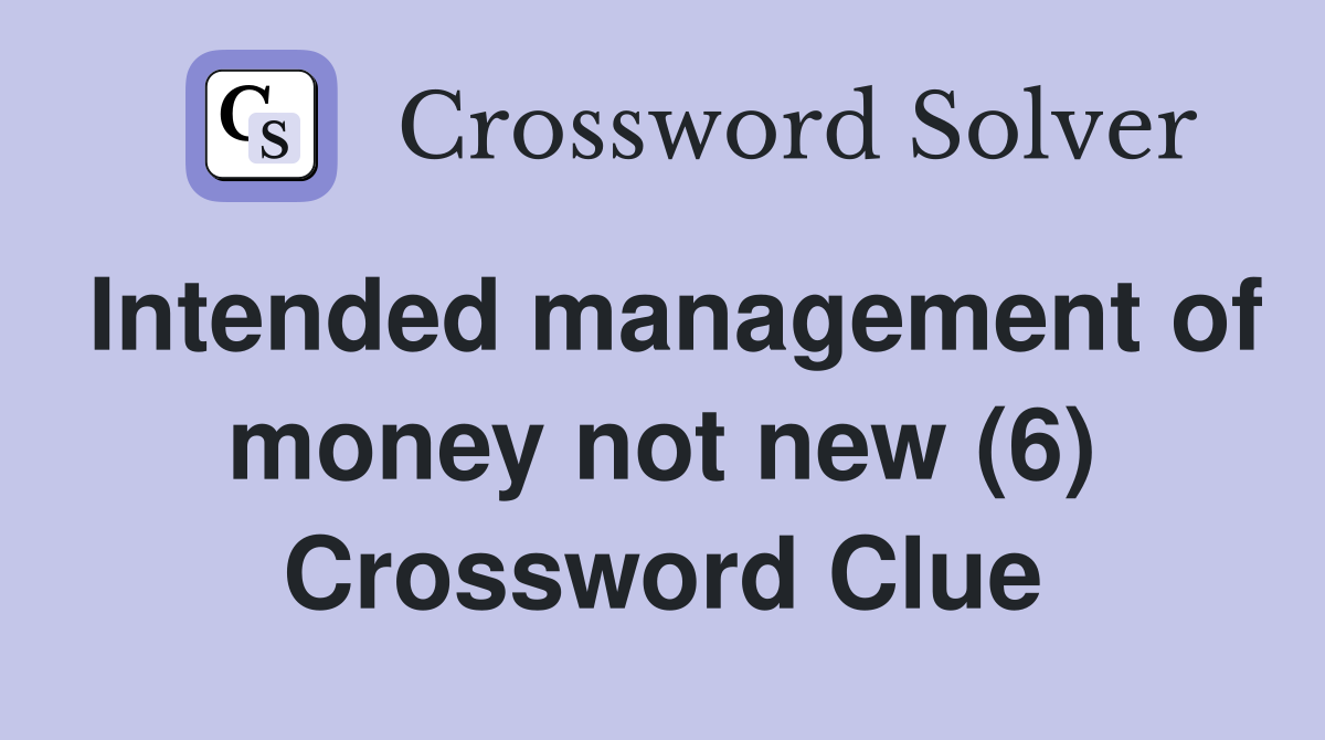 Intended management of money not new (6) Crossword Clue