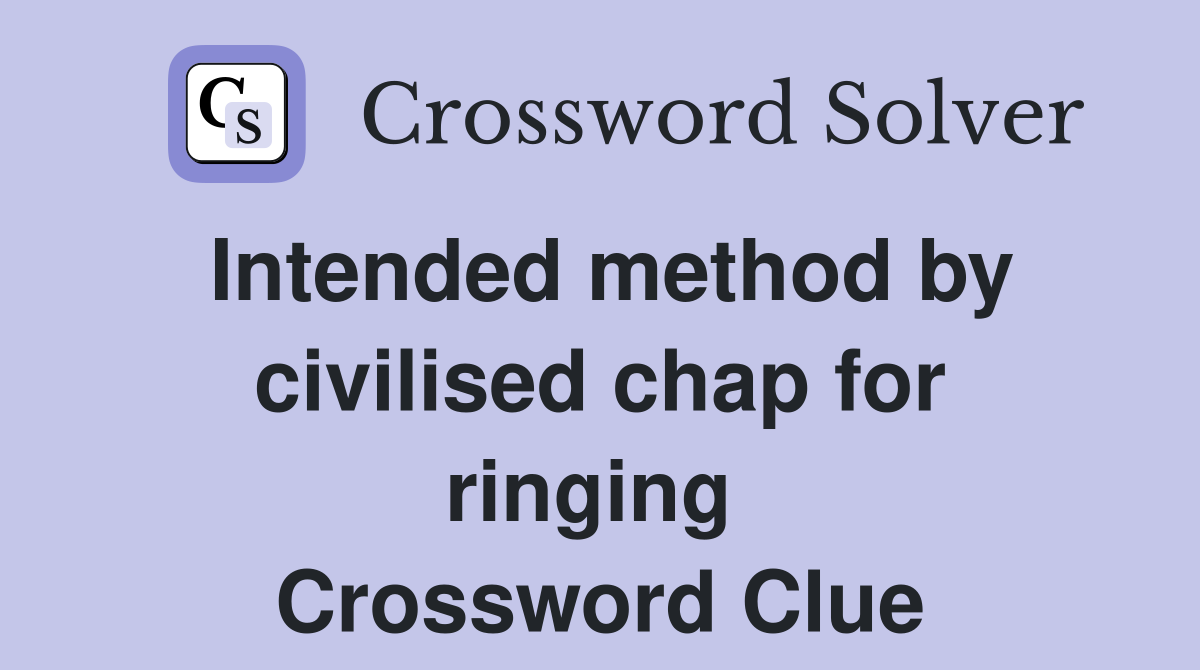 Intended method by civilised chap for ringing  Crossword Clue