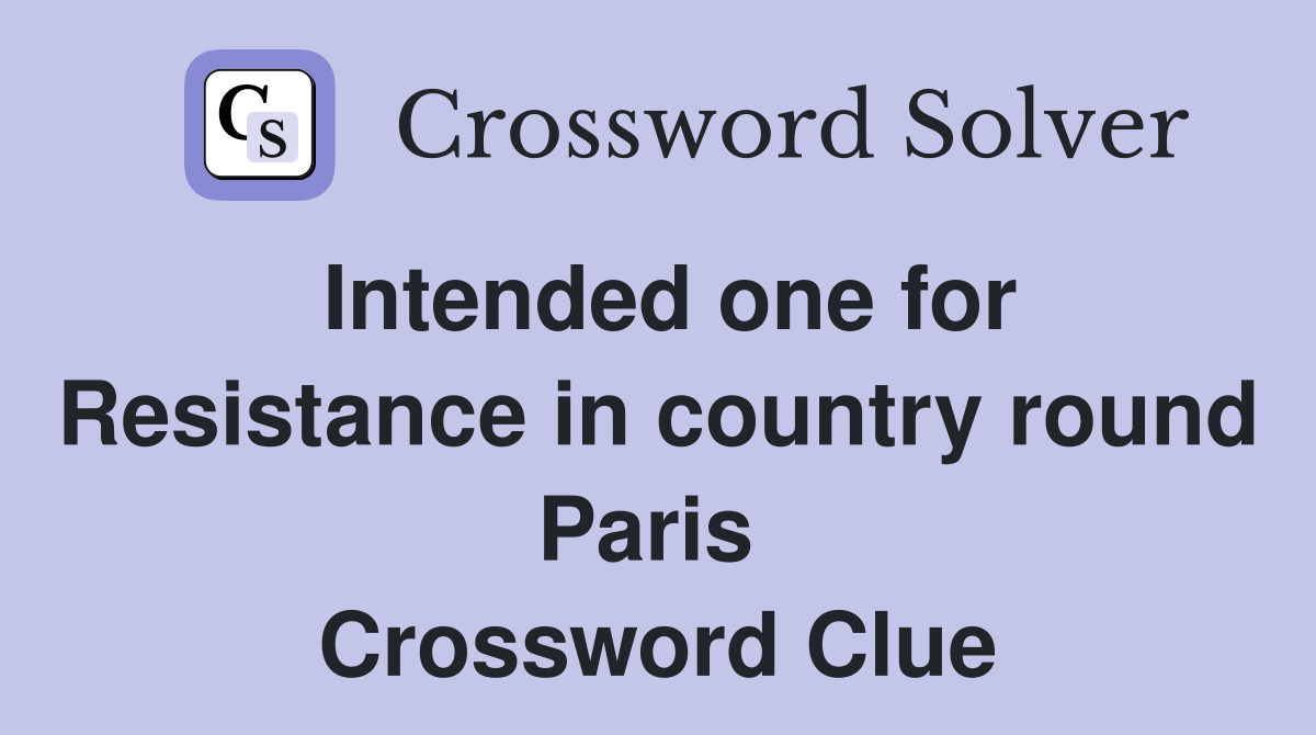 Intended one for Resistance in country round Paris  Crossword Clue
