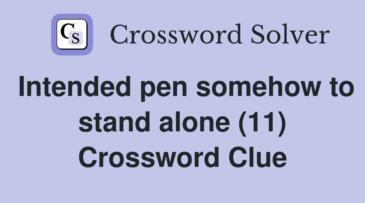 Intended pen somehow to stand alone (11) Crossword Clue