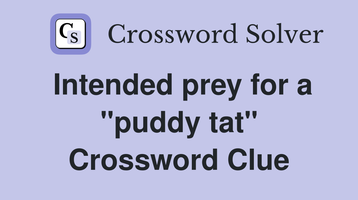 Intended prey for a "puddy tat" Crossword Clue