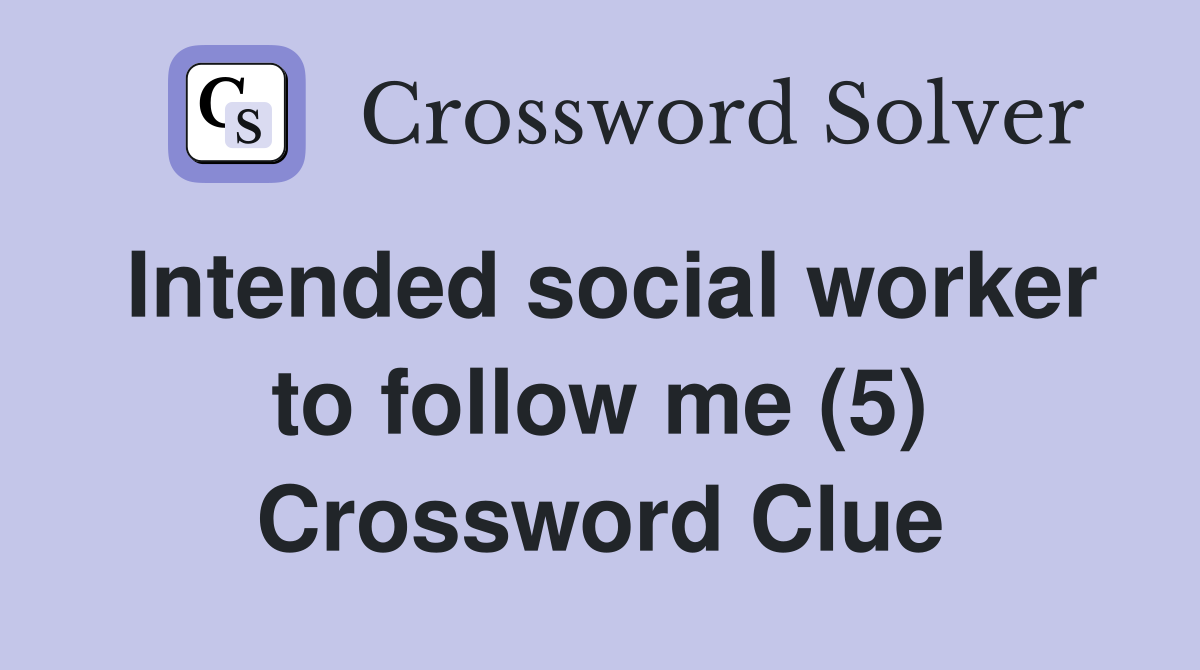Intended social worker to follow me (5) Crossword Clue