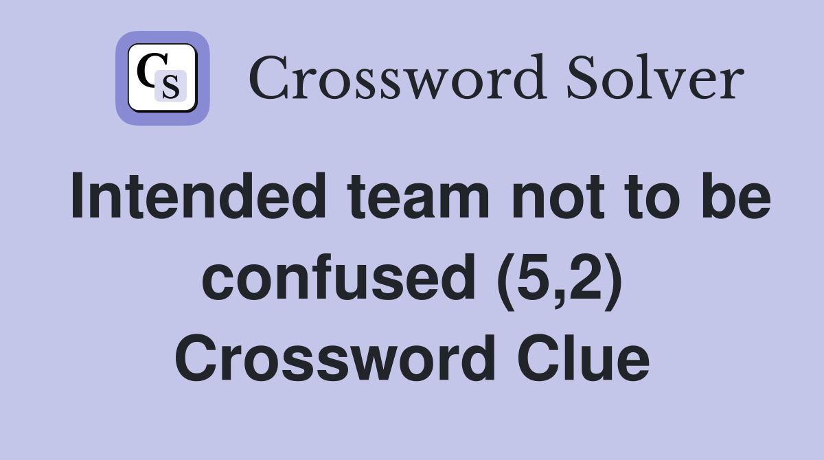 Intended team not to be confused (5,2) Crossword Clue