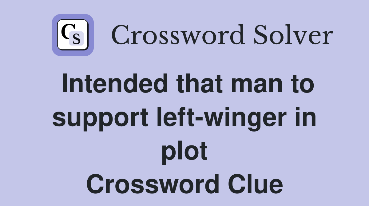 Intended that man to support left-winger in plot Crossword Clue