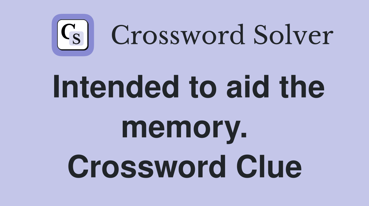 Intended to aid the memory. Crossword Clue