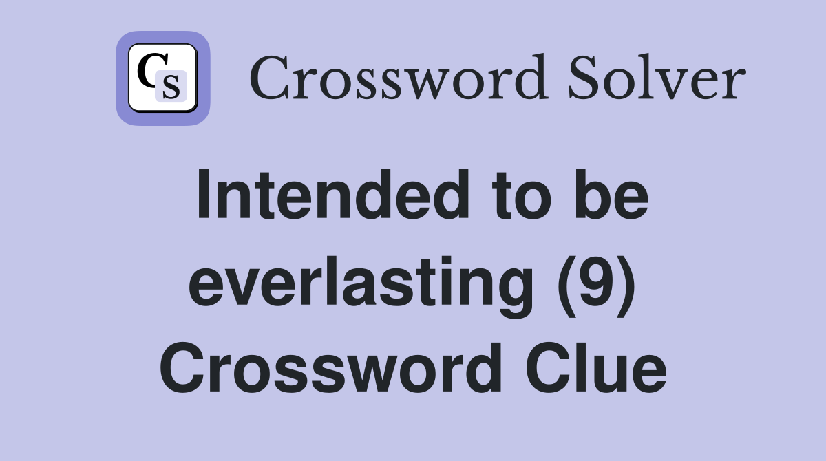 Intended to be everlasting (9) Crossword Clue