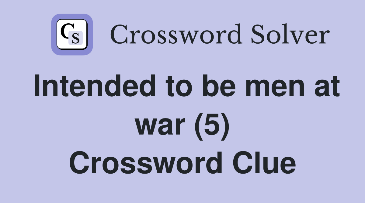 Intended to be men at war (5) Crossword Clue