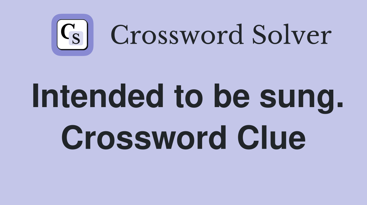 Intended to be sung. Crossword Clue