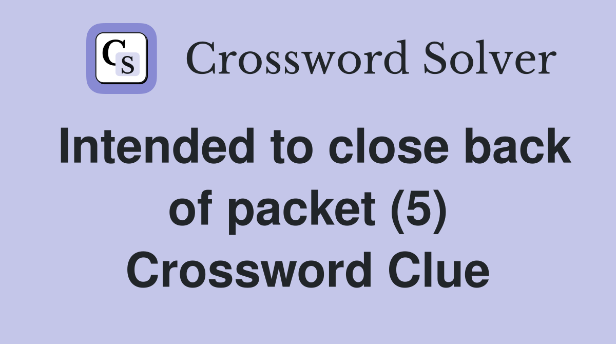 Intended to close back of packet (5) Crossword Clue