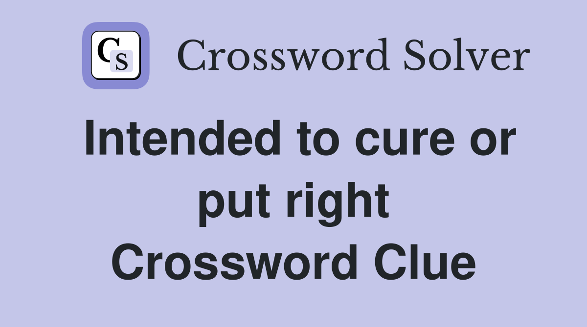 Intended to cure or put right Crossword Clue