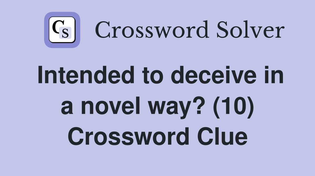 Intended to deceive in a novel way? (10) Crossword Clue