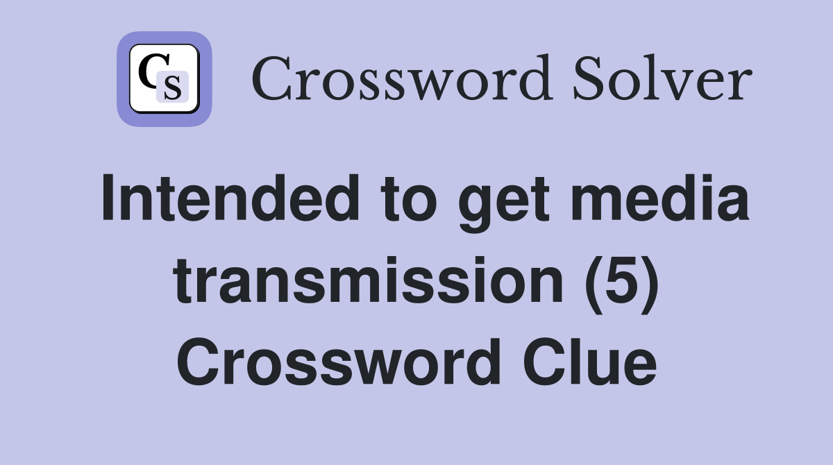 Intended to get media transmission (5) Crossword Clue