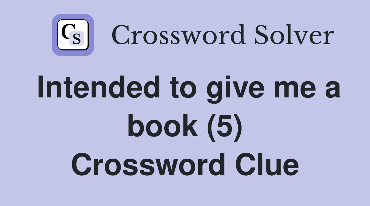 Intended to give me a book (5) Crossword Clue