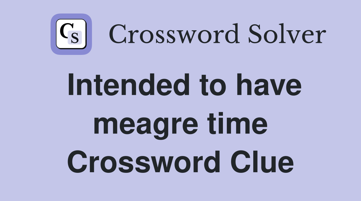 Intended to have meagre time Crossword Clue