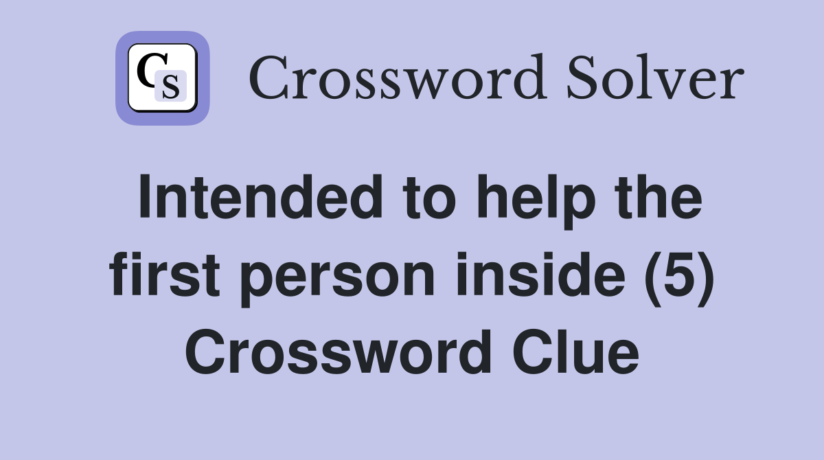 Intended to help the first person inside (5) Crossword Clue