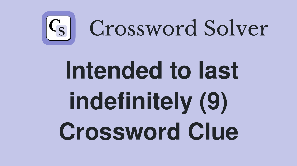 Intended to last indefinitely (9) Crossword Clue