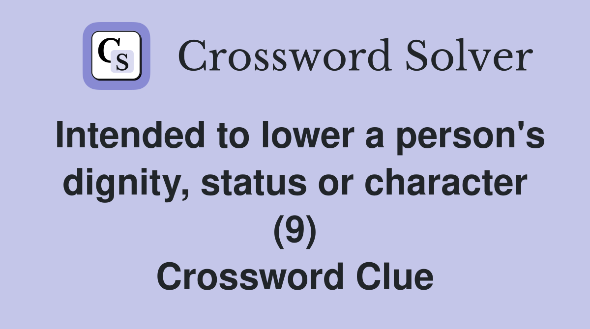 Intended to lower a person's dignity, status or character (9) Crossword Clue