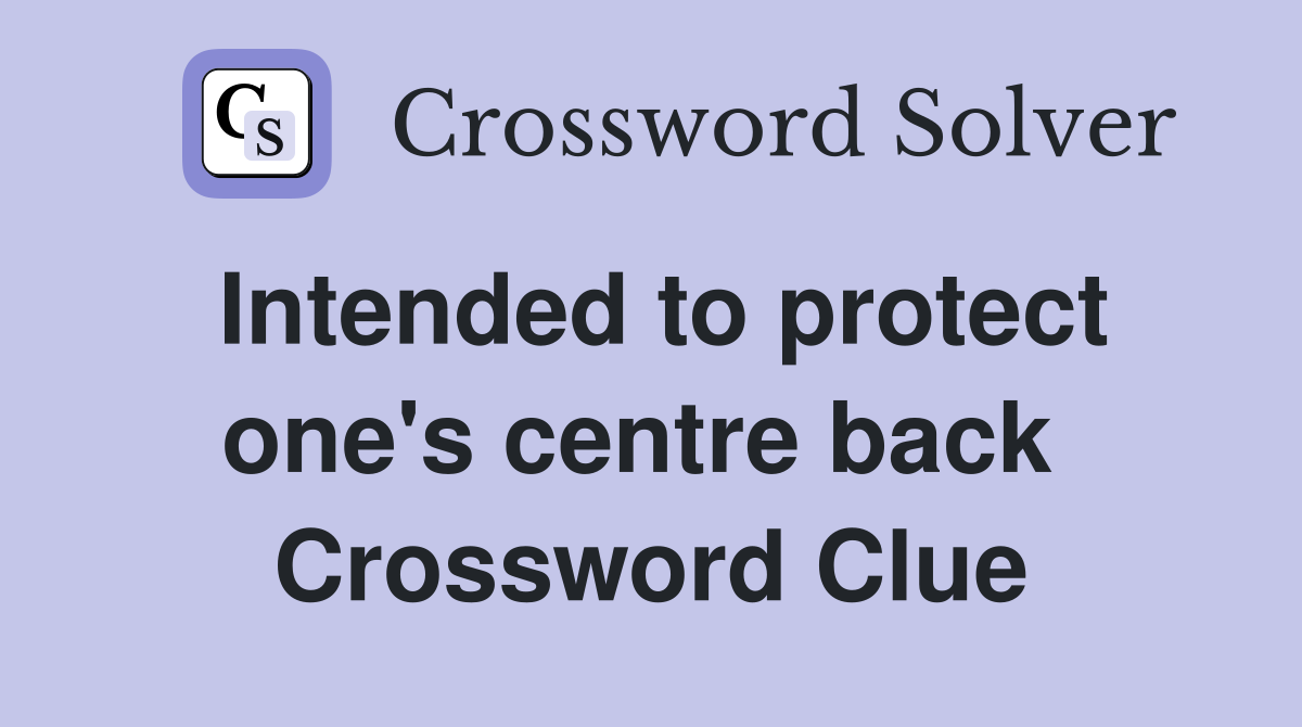Intended to protect one's centre back  Crossword Clue