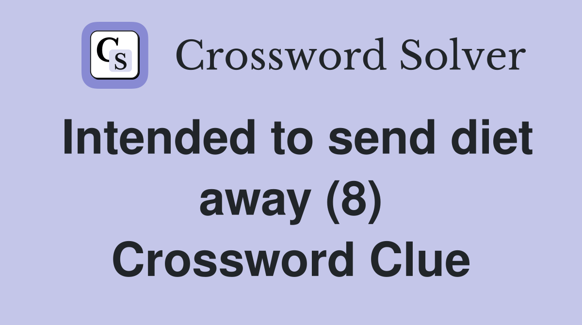 Intended to send diet away (8) Crossword Clue
