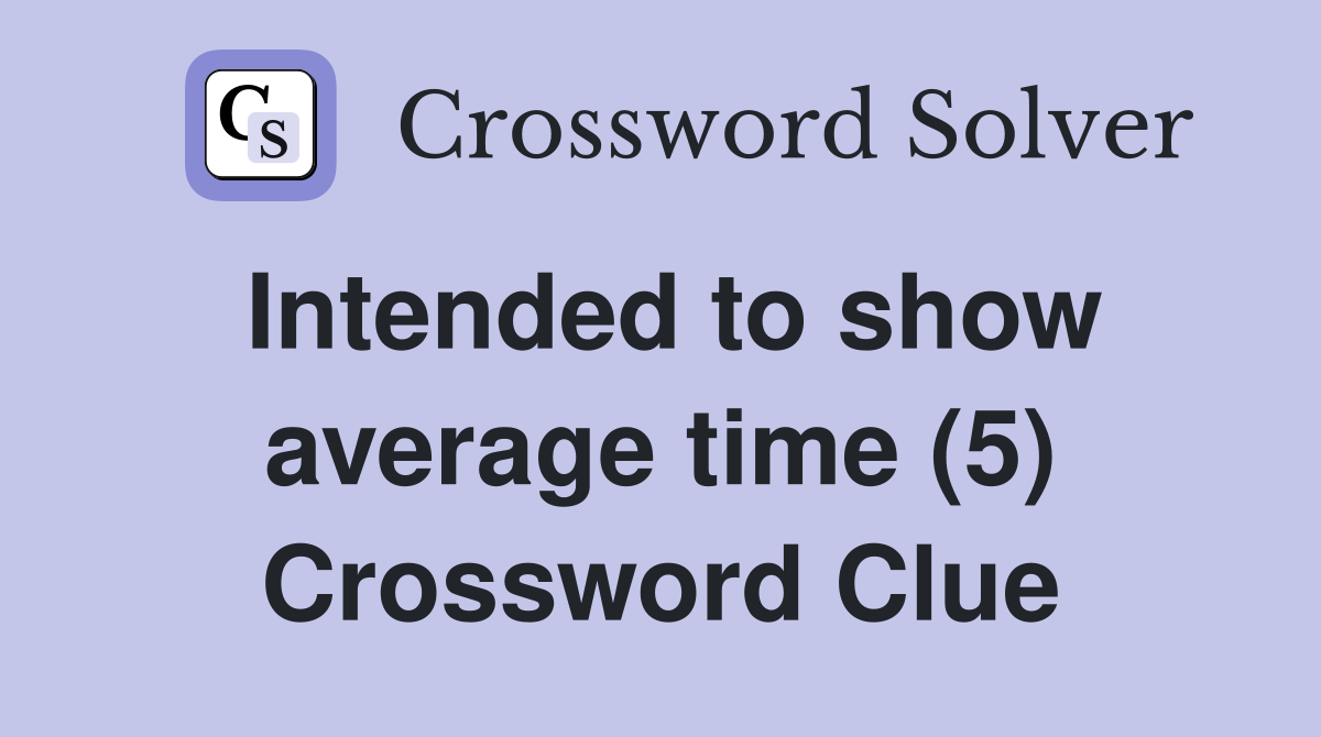 Intended to show average time (5) Crossword Clue