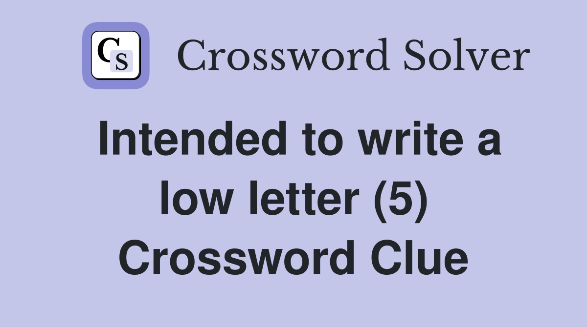 Intended to write a low letter (5) Crossword Clue