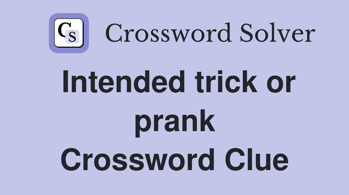 Intended trick or prank Crossword Clue