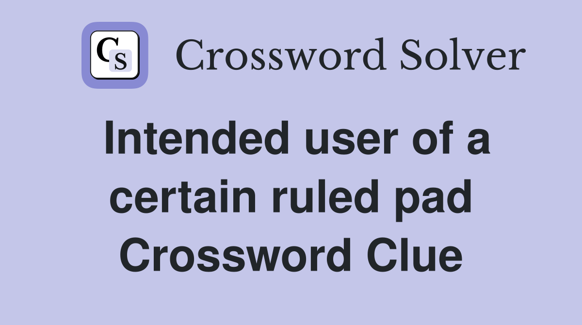 Intended user of a certain ruled pad Crossword Clue