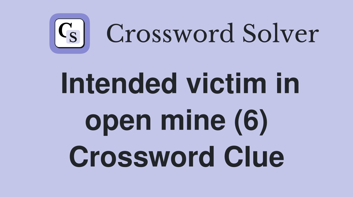 Intended victim in open mine (6) Crossword Clue