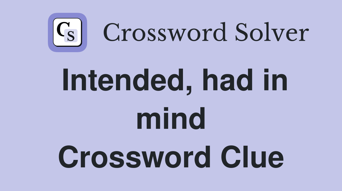Intended, had in mind Crossword Clue