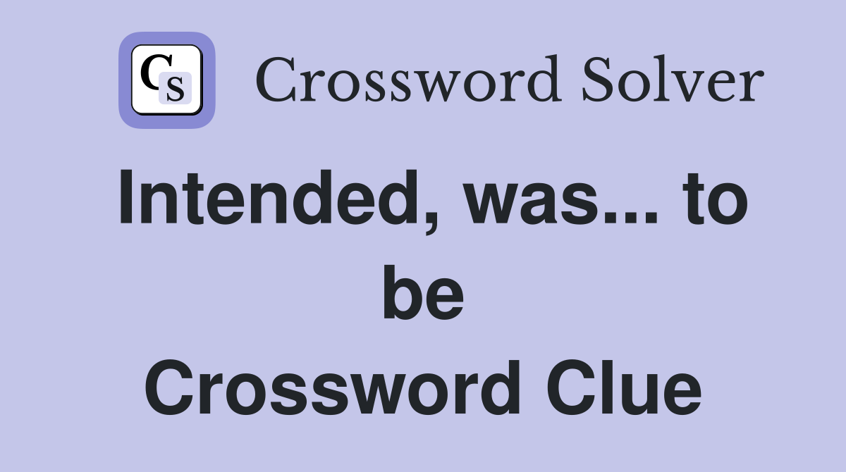 Intended, was... to be Crossword Clue