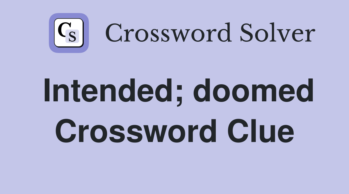 Intended; doomed Crossword Clue