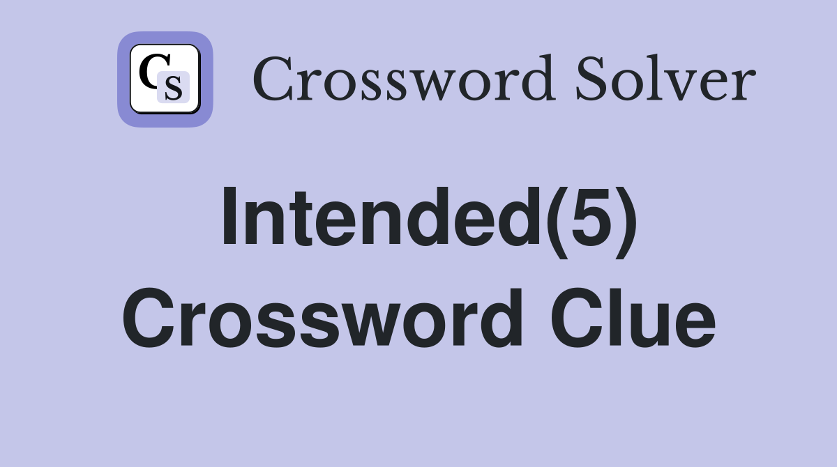Intended(5) Crossword Clue