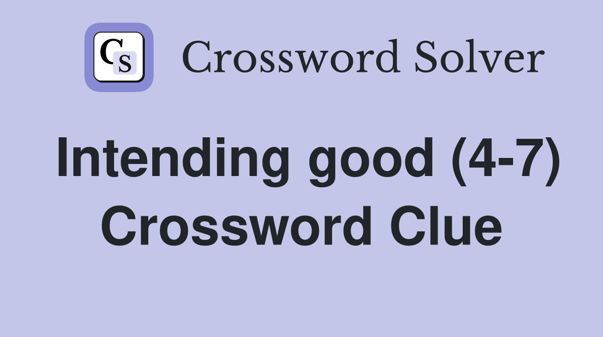 Intending good (4-7) Crossword Clue