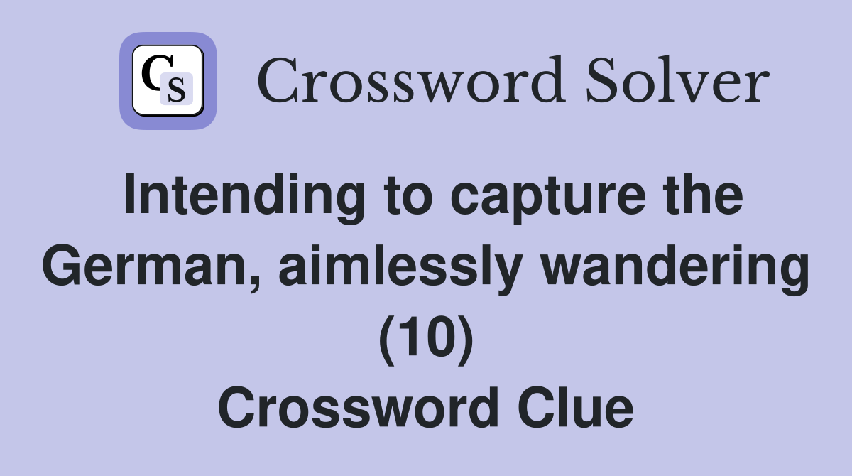 Intending to capture the German, aimlessly wandering (10) Crossword Clue