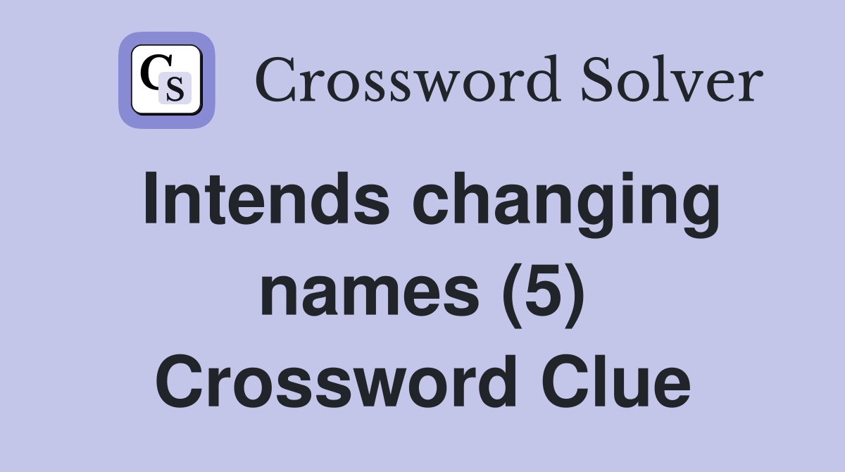 Intends changing names (5) Crossword Clue